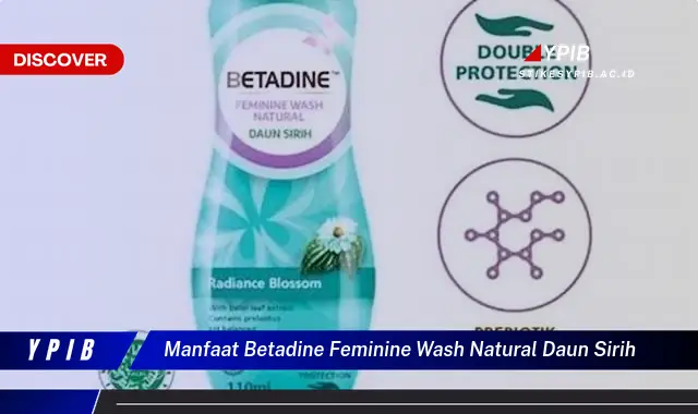 Ketahui 8 Manfaat Betadine Feminine Wash Natural Daun Sirih untuk Kesehatan Vagina