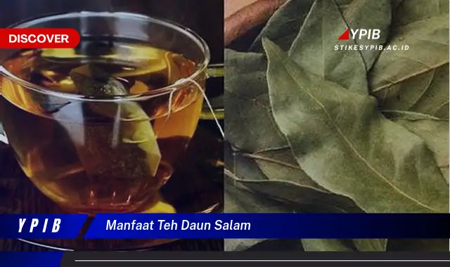 Ketahui 8 Manfaat Teh Daun Salam untuk Kesehatan Anda, Turunkan Berat Badan, Kontrol Gula Darah, dan Lainnya