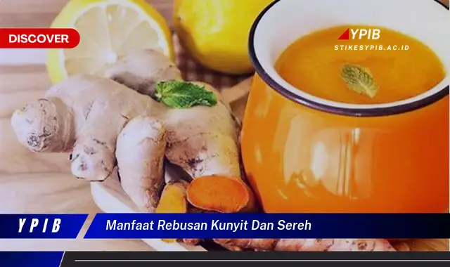 manfaat rebusan kunyit dan sereh