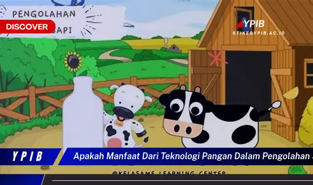 apakah manfaat dari teknologi pangan dalam pengolahan susu sapi