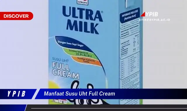 manfaat susu uht full cream