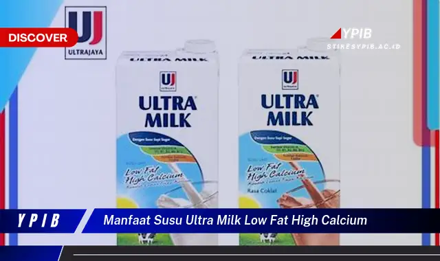 manfaat susu ultra milk low fat high calcium