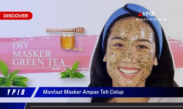 manfaat masker ampas teh celup