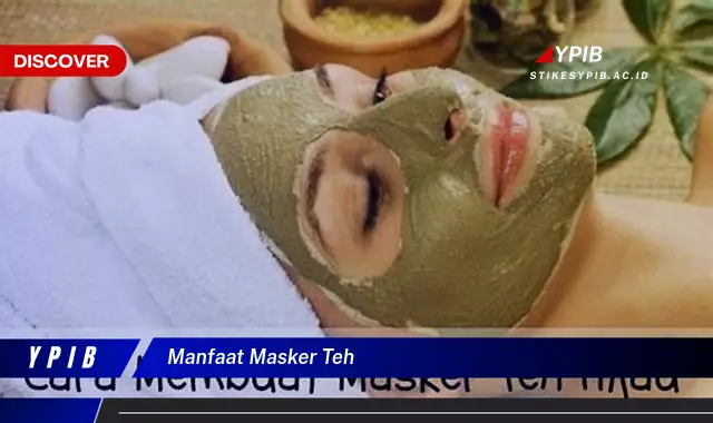 manfaat masker teh