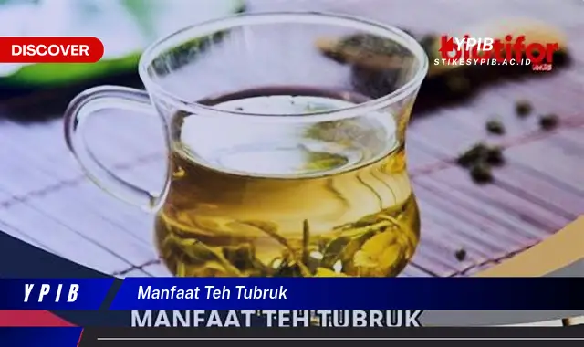 manfaat teh tubruk