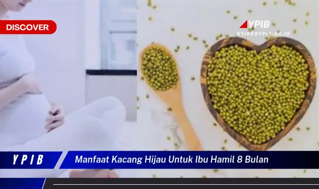 manfaat kacang hijau untuk ibu hamil 8 bulan