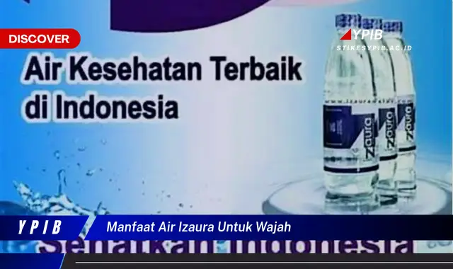 manfaat air izaura untuk wajah