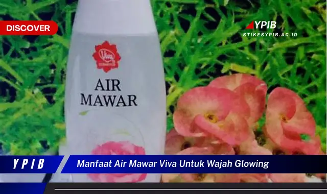 manfaat air mawar viva untuk wajah glowing