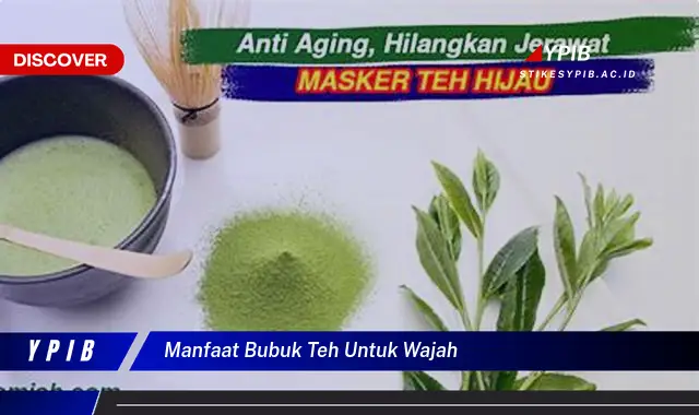 manfaat bubuk teh untuk wajah