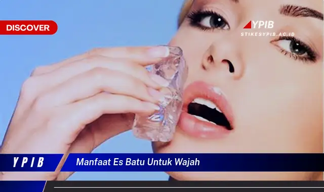 manfaat es batu untuk wajah