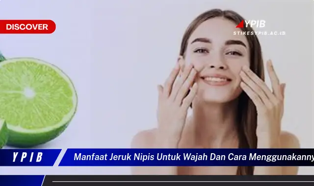 manfaat jeruk nipis untuk wajah dan cara menggunakannya