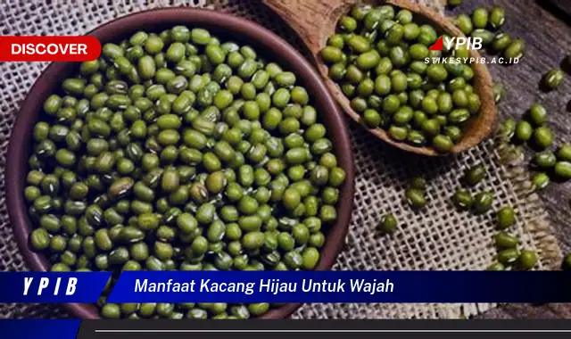 manfaat kacang hijau untuk wajah