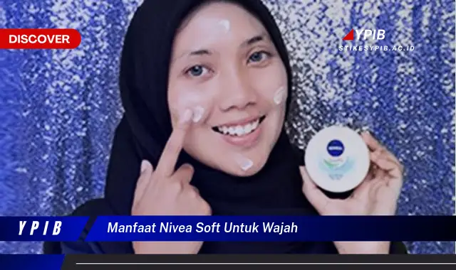 manfaat nivea soft untuk wajah