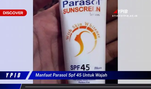 manfaat parasol spf 45 untuk wajah