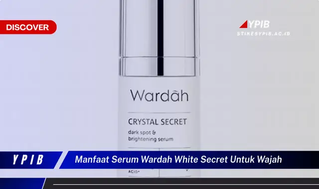 manfaat serum wardah white secret untuk wajah