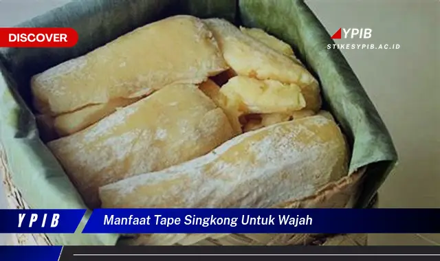 manfaat tape singkong untuk wajah