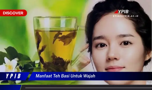 manfaat teh basi untuk wajah