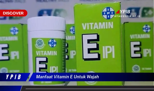 manfaat vitamin e untuk wajah